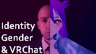 Identity, Gender, and VRChat (Why is everyone in VR an anime girl?)