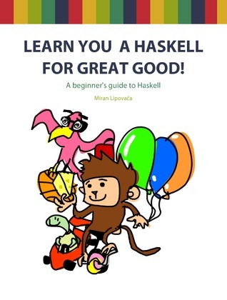 Learn you a Haskell for the great good by Miran Lipovača