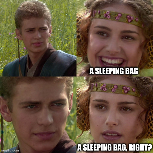 anakin padme meme - a sleeping bag, right?